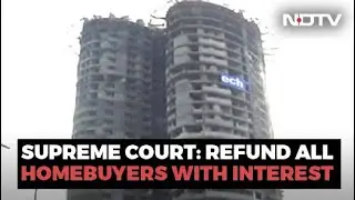 Refund With Interest Homebuyers Of To-Be-Razed Towers: Supreme Court