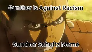 Gunther Is Against Racism - Gunther Schultz Meme