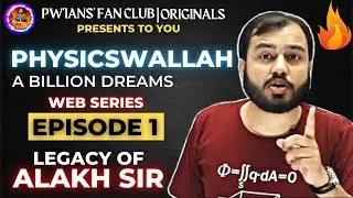 Alakh Sir Legacy|E01 - Physicswallah The Billion Dreams|PW&rsquo;IANS&rsquo; FAN CLUB🔥Alakh Sir Web Series❤