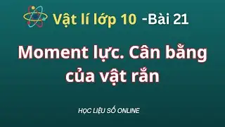 Vật Lí 10: Bài 21- Moment lực  Cân bằng của vật rắn