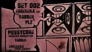 ERREDEKA FM SET002 GABBER /// PUSSYCORE