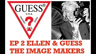 EP 2 ELLEN VON UNWERTH AND GUESS - THE IMAGE MAKERS
