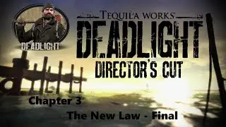 DeadLight Director's Cut | Chapter 3 | The New Law | Walkthrough