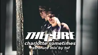 The Cure - Charlotte Sometimes (Retrofure Mix by TSF)