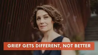Grief Gets Different, Not Better