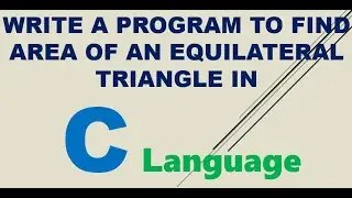 Write A C Program To Find The Area Of An Equilateral Triangle