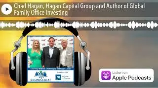 Chad Hagan, Hagan Capital Group and Author of Global Family Office Investing