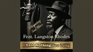 I Said Nothing Too Long (feat. Langston Rhodes)