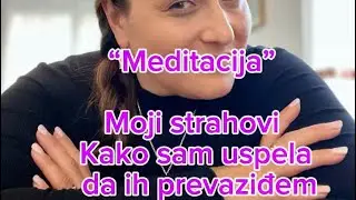 Moji strahovi &ndash; Kako sam uspela da ih prevaziđem &ndash; Meditacija