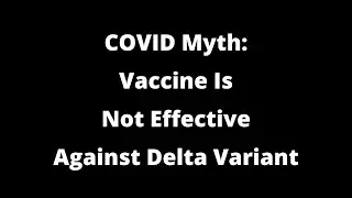 COVID Myth: Vaccines Are Not Effective Against The Delta variant