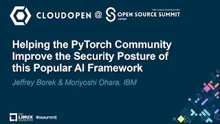 Helping the PyTorch Community Improve the Security Posture of th...- Jeffrey Borek & Moriyoshi Ohara