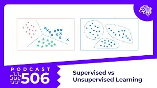 SDS 506: Supervised vs Unsupervised Learning — with Jon Krohn