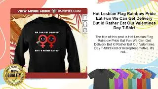 Hot Lesbian Flag Rainbow Pride Eat Fun We Can Get Delivery But Id Rather Eat Valentines Day T-Shirt