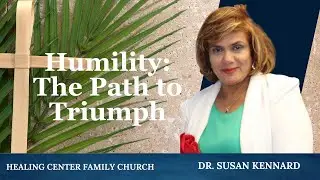 Humility: The Path to Triumph | Dr. Susan Kennard | Healing Center Family Church | Queens, New York