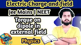 Torque on dipole in external field | Electrostatics |One Shot | JEE | NEET | Amit Maurya