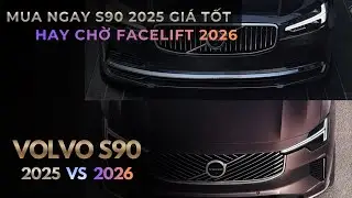 Volvo S90 2026:Mua ngay bản 2025 hay chờ bản 2026? So sánh & gợi ý chọn lựa|| Volvo Sài Gòn Như Hiển