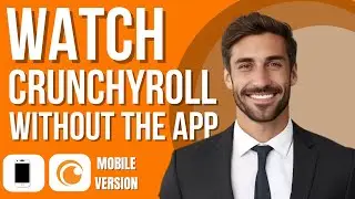 How To Watch Crunchyroll Without The App (new method)