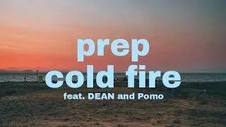 ◀Prep - Cold Fire (feat. DEAN and Pomo)▶🔥 Lyrics