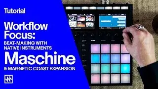 Учебное пособие по Maschine: создание битов с помощью пакета расширения Magnetic Coast от Native ...