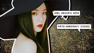 giving fifth harmony songs to kpop girl groups