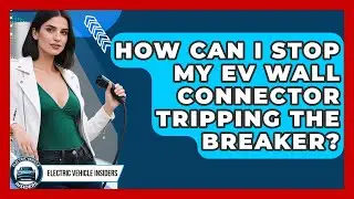 How Can I Stop My EV Wall Connector Tripping The Breaker? - Electric Vehicle Insiders