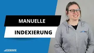 Manuelle Indexierung mit der Google Search Console: Schritt-f&uuml;r-Schritt-Anleitung