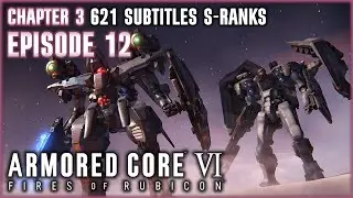 [Armored Core 6] Episode 12 / 621 Subtitles / S-Ranks / Decision Mission / Combat Logs / Logs