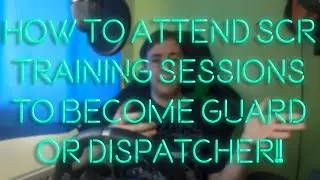 HOW TO ATTEND TRAINING SESSIONS TO BECOME GUARD OR DISPATCHER IN SCR!!