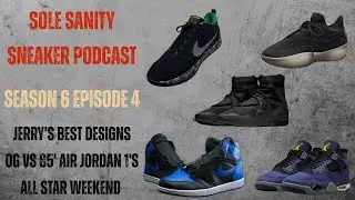 Sole Sanity Sneaker Pod S6 EP4 | Jerry&rsquo;s Best Design, OG vs &rsquo;85 Jordan 1s, All-Star Drops, Laker 4s