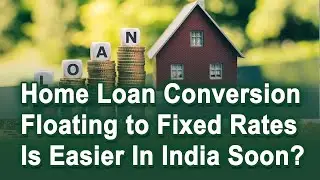 Good News to Home Loan Borrowers | Conversion of Floating Rates to Fixed Rates | RBI latest decision
