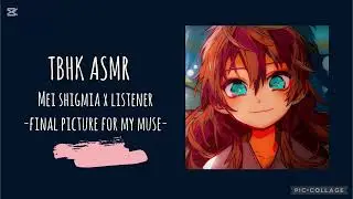 TBHK ASMR: Mei Shigima x Listener -Final Picture For My Muse-