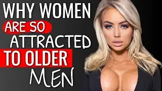 Why Women Are So Attracted to Older Men In 2023