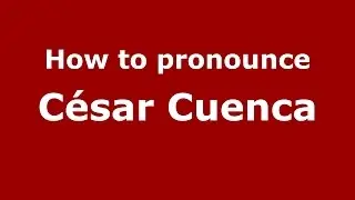 How to pronounce C&eacute;sar Cuenca (Spanish/Argentina) - PronounceNames.com