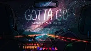 Matt Nye - Gotta Go ( Feat. Mark Vasquez )