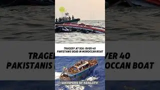 Tragedy at Sea: Over 40 Pakistanis Dead in Moroccan Boat Disaster.