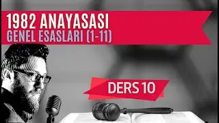10) ANAYASA HUKUKU - 1982 ANAYASASININ GENEL ESASLARI - 2023 / 2024 GÜNCEL