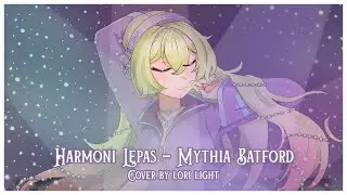 【 #HarmoniLepasCC2025 】Harmoni Lepas - Mythia Batford Bossa Nova ver.【Cover by Lori Light】