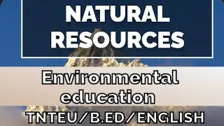 NATURAL RESOURCES, PROBLEMS AND SOLUTIONS/ENVIRONMENTAL EDUCATION/UNIT 2