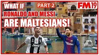 What if Messi and Ronaldo are Maltese - FM19 Experiment (part 2)