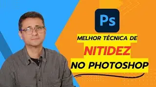 Melhor técnica de Nitidez no Photoshop