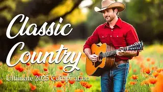 Classic Country Hits & Anthemic Favorites | Ultimate 2025 Compilation
