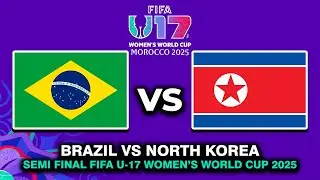 🔴 BRAZIL VS NORTH KOREA SEMI FINAL FIFA U-17 WOMEN'S WORLD CUP 2025 MATCH PREVIEW, HEAD TO HEAD