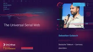 DACHfest 2018 - The Universal Serial Web &mdash; Sebastian Golasch