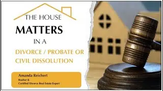 The House Matters in a Divorce Probate or Civil Dissolution