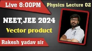 #vector product , scalar product physics neet , jee-mains & advanced  class11th by Rakesh yadav sir