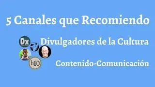 5 Canales de Divulgacion Cultural que Personamelmente Sigo y Recomiendo