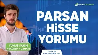 Yunus Şahin'den PARSAN Hisse Yorumu | İnfo Yatırım
