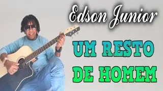 Edson Junior - Um Resto de Homem ( Clipe Oficial )