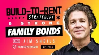 Build-to-Rent Strategies & Strong Family Bonds with Jim Sheils | Get Deeper Family Connections