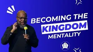 Becoming the Kingdom Mentality | Dr. Charles A. Moody Jr.
